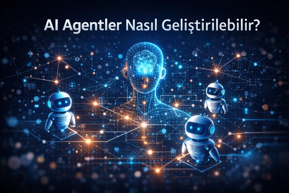 AI Agentler Nasıl Geliştirilebilir?